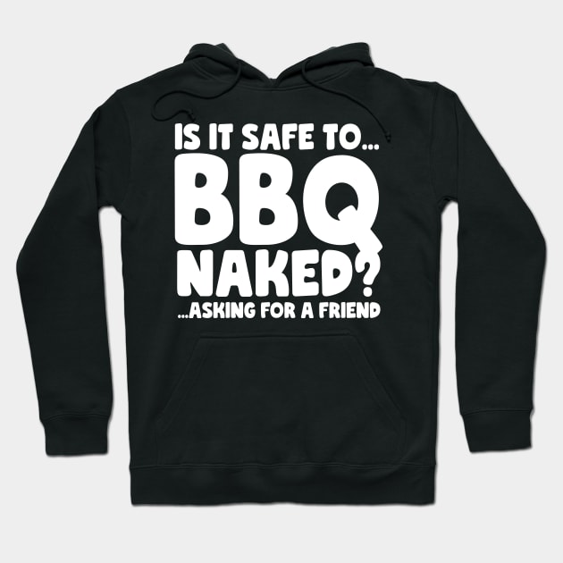 Is it Safe To BBQ Naked? Asking For A Friend | Funny BBQ Hoodie by thingsandthings